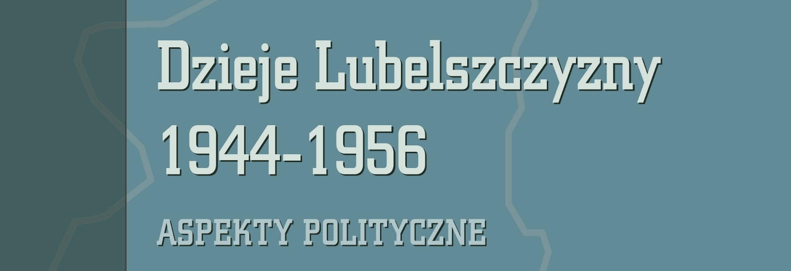 „Dzieje Lubelszczyzny 1944-1956. Aspekty polityczne”